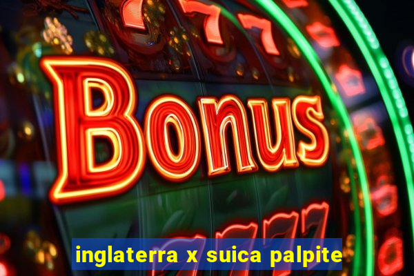 inglaterra x suica palpite